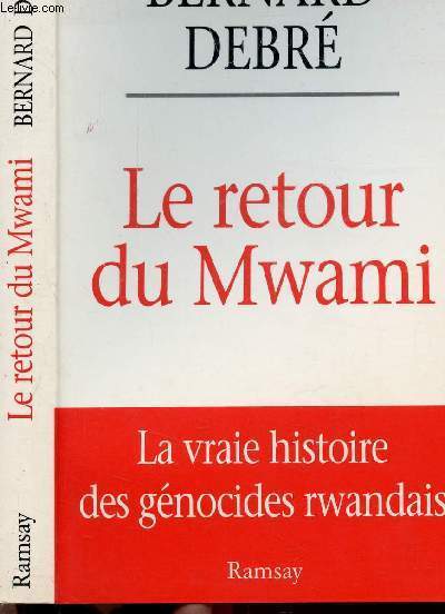 LE RETOUR DU MWAMI - LA VRAIE HISTOIRE DES GENOCIDES RWANDAIS