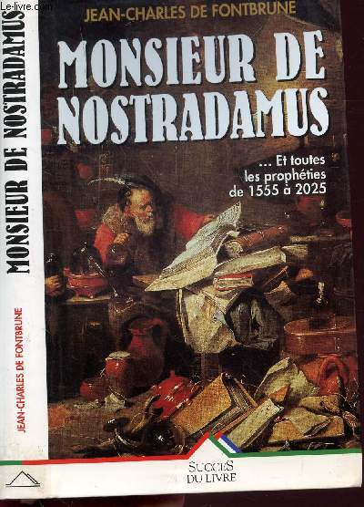 MONSIEUR DE NOSTRADAMUS ... ET TOUTES LES PROPHETIES DE 1555 A 2025