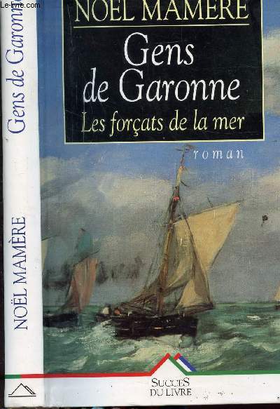 GENS DE GARONNE - TOME I - LES FORCATS DE LA MER