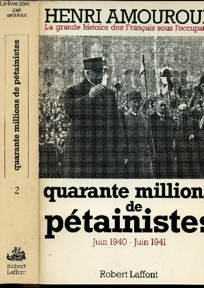LA GRANDE HISTOIRE DES FRANCAIS SOUS L'OCCUPATION - TOME II - QUARANTE MILLIONS DE PETAINISTES JUIN 1940- JUIN 1941