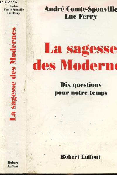 LA SAGESSE DES MODERNES - DIX QUESTIONS POUR NOTRE TEMPS