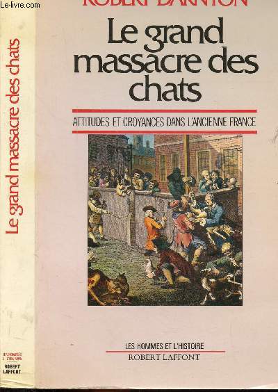 LE GRAND MASSACRE DES CHATS - ATTITUDES ET CROYANCES DANS L'ANCIENNE FRANCE