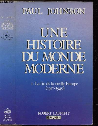 UNE HISTOIRE DU MONDE MODERNE - TOME I - LA FIN DE LA VIEILLE EUROPE (1917-1945)