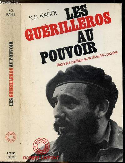 LES GUERILLEROS AU POUVOIR - L'ITINERAIRE POLITIQUE DE LA REVOLUTION CUBAINE