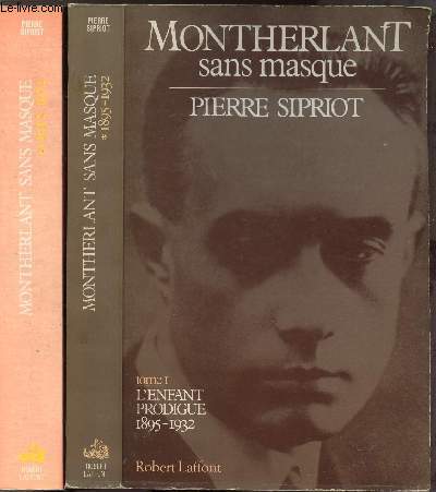 MONTHERLANT SANS MASQUE - 2 VOLUMES - TOMES I+II - L'ENFANT PRODIGUE 1895-1932 / ECRIS AVEC TON SANG 1932-1972
