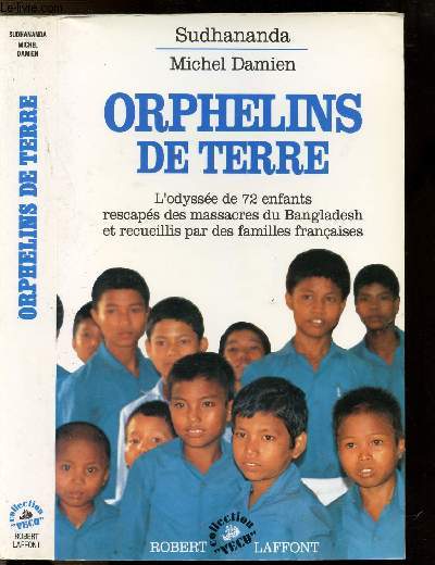 ORPHELINS DE TERRE - L'ODYSSEE DE 72 ENFNATS RESCAPES DES MASSACRES DU BANGLADESH ET RECUEILLIS PAR DES FAMILLES FRANCAISES
