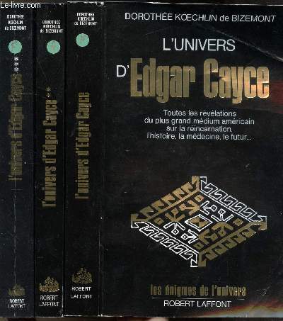 L'UNIVERS D'EDGAR CAYCE - 3 VOLUMES - TOMES I+II+III- COLLECTION LES ENIGMES DES UNIVERS - Sommaire : Toures les rvlations du plus grand mdium amricain sur la rincarnation, l'histoire, la mdecine, le futur...