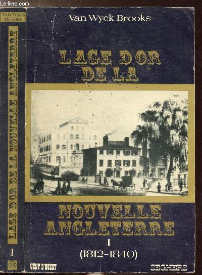 L'AGE D'OR DE LA NOUVELLE ANGLETERRE - TOME I - LE PRINTEMPS DE BOSTON (1812-1840)