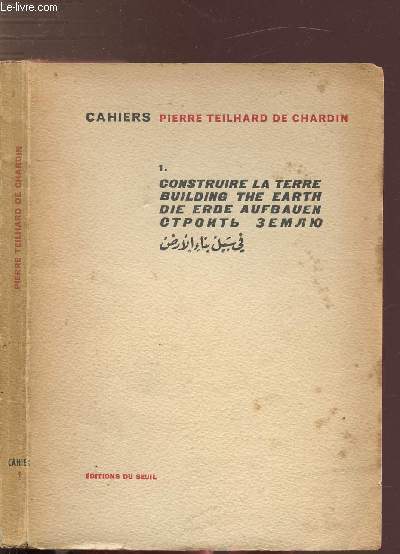 CAHIERS PIERRE TEILHARD DE CHARDIN - TOME I - CONSTRUIRE LA TERRE