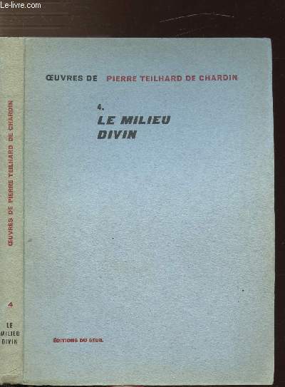 OEUVRES DE TEILHARD DE CHARDIN - TOME IV - LE MILIEU DIVIN