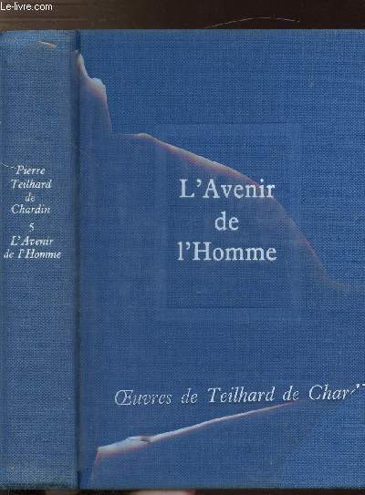 OEUVRES DE TEILHARD DE CHARDIN - TOME V - L'AVENIR DE L'HOMME