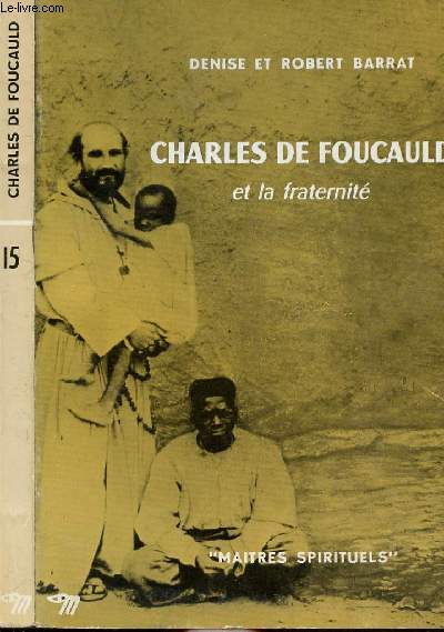 CHARLES DE FOUCAULD ET LA FRATERNITE - COLLECTION MAITRES SPIRITUELS N15