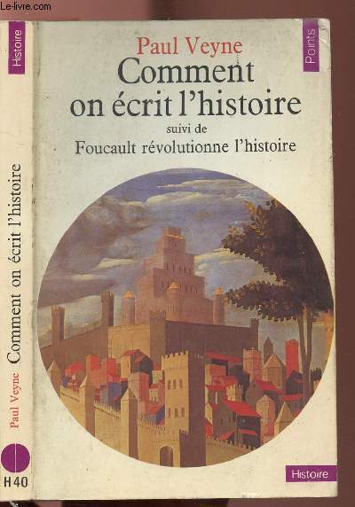 COMMENT ON ECRIT L'HISTOIRE - SUIVI DE FOUCAULT REVOLUTIONNE L'HISTOIRE - COLLECTION POINTS HISTOIRE NH40