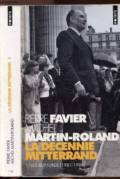 LA DECENNIE MITTERRAND - TOME I - LES RUPTURES 1981-1984 - COLLECTION POINTS ROMAN NP50
