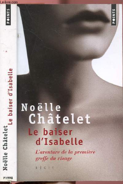 LE BAISER D'ISABELLE - L'AVENTURE DE LA PREMIERE GREFFE DU VISAGE - COLLECTION POINTS RECIT NP1998