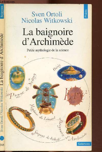 LA BAIGNOIRE D'ARCHIMEDE - PETITE MYTHOLOGIE DE LA SCIENCE - COLLECTION POINTS SCIENCES NS125