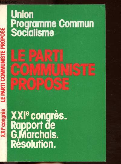 LE PARTI COMMUNISTE PROPOSE - XXIE CONGRES - RAPPORT DE G. MARCHAIS RESOLUTION