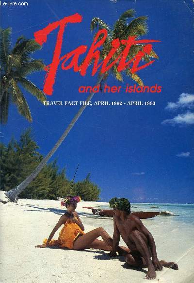 TAHITI AND HER ISLANDS TRAVEL FACT FILE, APRIL 1992 - APRIL 1993