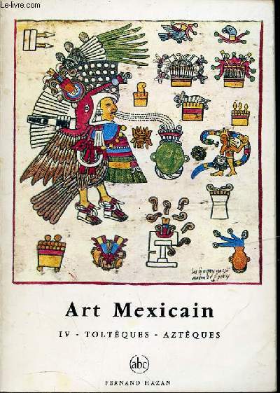 ART MEXICAIN - IV. TOLTEQUES, AZTEQUES