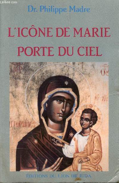 L'ICONE DE MARIE PORTE DU CIEL / ChI. Quelques mots d'histoire, ChII. L'Icne, ChIII. Le nom de Marie, ChIV. La portire ...