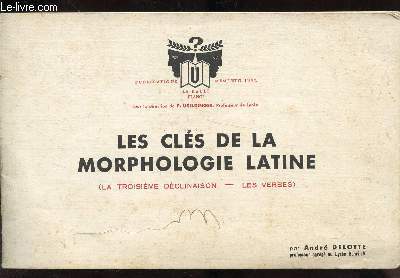 LES CLES DE LA MORPHOLOGIE LATINE - ( LA TROISIEME DECLINAISON - LES VERBES)