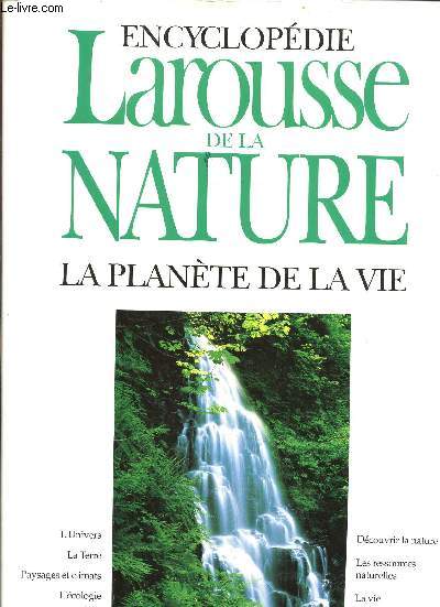 ENCYCLOPEDIE LAROUSSE DE LA NATURE - LA PLANETE DE LA VIE