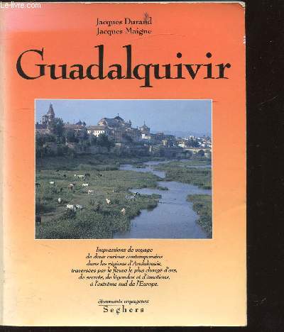 GUADALQUIVIR - Impressions de voyage de deux curieux contemporains dans les rgions d'Andalousie traverses par le fleuve le plus charg d'or, de secrets, de lgendes et d'motions,  l'extrme sud del'Europe.