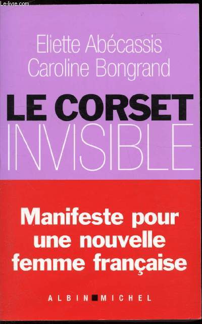 Le corset Invisible - Manifeste pour une nouvelle femme franaise