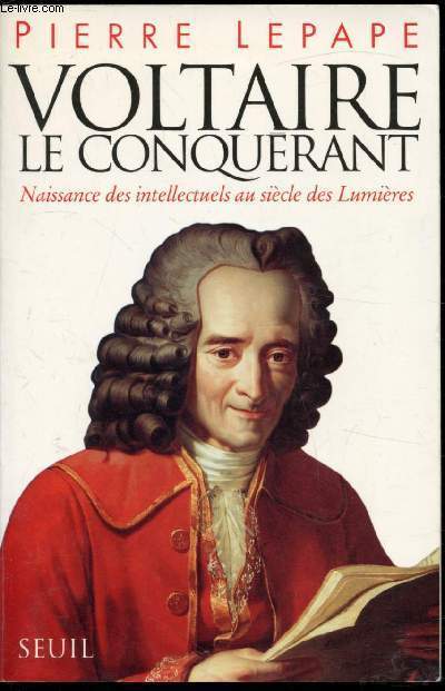 Voltaire le conqurant - Naissance des intellectuels au sicle des lumires