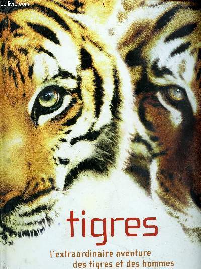 Tigres - L'extraordinaire aventure des tigres et des hommes