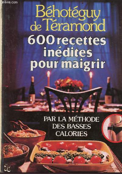 600 recettes indites pour maigrir par la mthode des basses calories