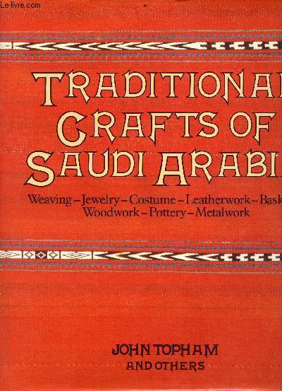 Traditional crafts of Saudi Arabia - weaving, jewelry, costume, leatherwork, basketry, woodwork, pottery, metalwork - Ouvrage en anglais