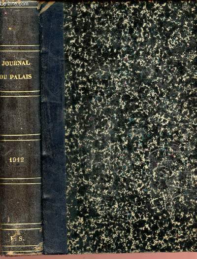 Journal du palais 1912 - receuil - le plus ancien et le plus complet de la jurisprudence - comprenant 1: la jurisprudence de la cours de cassation, 2: la jurisprudence des cours d'appel,des tribunaux etc, 3: la jurisprudence administratice etc...