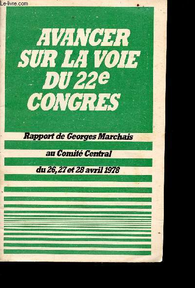 Avancer sur la voie du congrs - rapport de Georges Marchais au comit centrale du 26,27 et 28 avril 1978