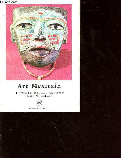 Art mexicain tome 2 : Theotihuacan Eltajin-Montealban - ABC/Petite encyclopdie de l'art N89