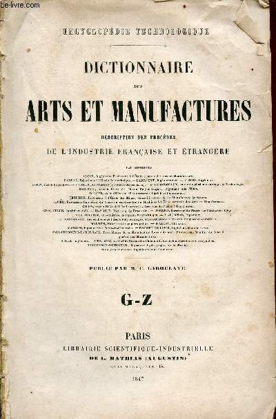 Encyclopdie technologique - dictionnaire des arts et manufactures - description des procds de l'industrie franaise et trangre - G-Z
