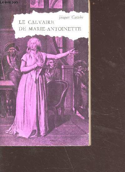 Le calvaire de Marie-Antoinette - Collection bibliothque historique mondiale