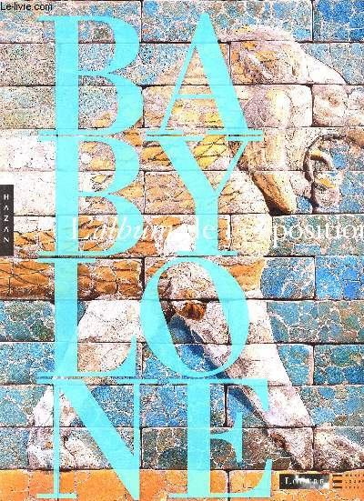 Album de l'exposition Babylone au muse du Louvre du 14 mars au 2 juin 2008