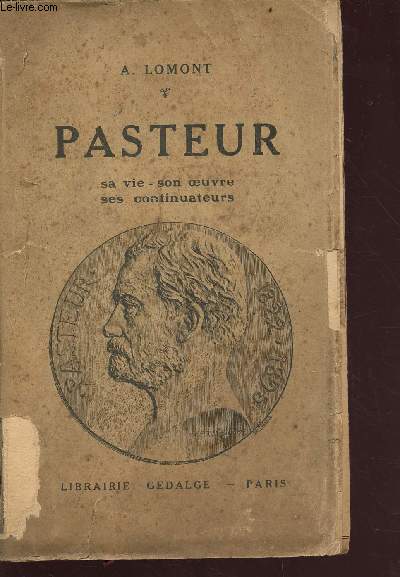 Pasteur - sa vie, son oeuvre, ses continuateurs