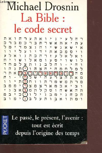 La Bible : le code secret - Le pass, le prsent, l'avenir : tout est crit depuis l'origine des temps - Collection Pocket n10410