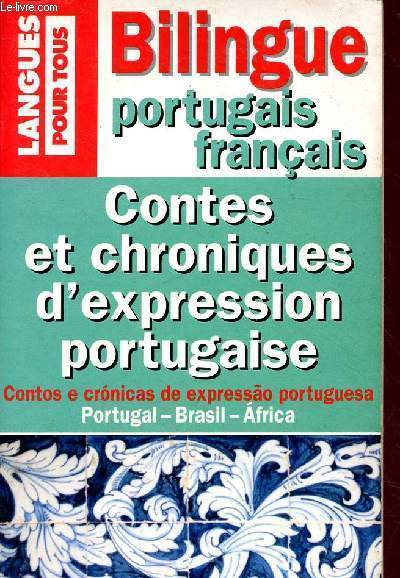 Contes et chronique d'expression portugaises - Bilingue oprtugais - Collection langue pour tous franais - Portugal- brasil - africa