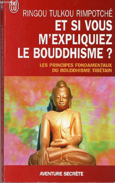 Et si vous m'expliquez le bouddhsme ? - Les principes fondamentaux du Bouddhisme tibtain: collection aventure secrte 6783