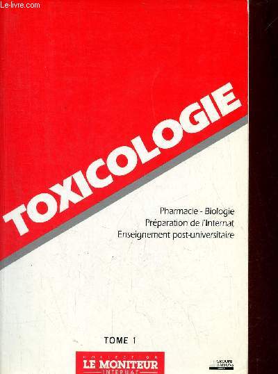 Toxicologie - Tome 1 : Pharmacie - biologie - prparation de l'internat - enseignement post-universitaire - Collection le moniteur internat.