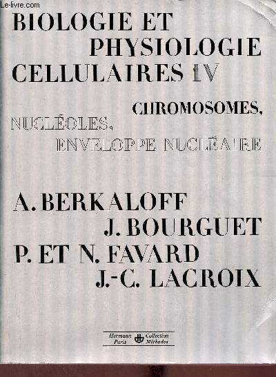 Biologie et physiologie cellulaires - Tome 4 : Chromosomes etc. - Nouvelle dition entirement refondue et augmente - Collection Mthodes.