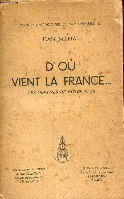 D'o vient la France ... les origines de notre pays - Collection tudes historiques et doctrinales II.