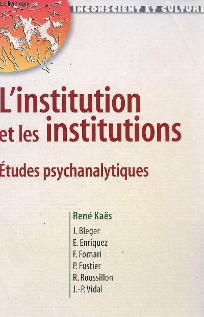 L'institution et les institutions - etudes psychanalytiques Collection : inconscient et culture