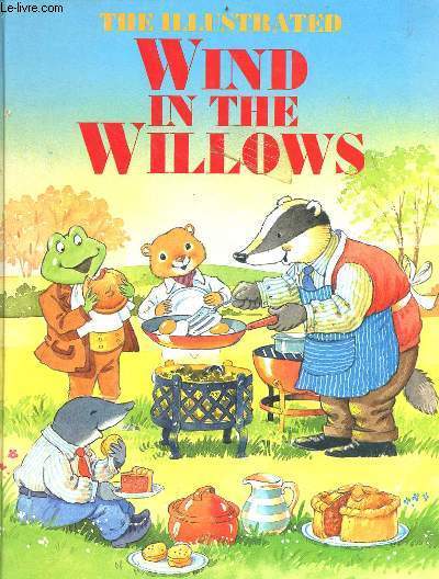 The illustrated Wind in the willows Collection : The river bank, The open road, the wild wood, the adevntures of Mr.Toad