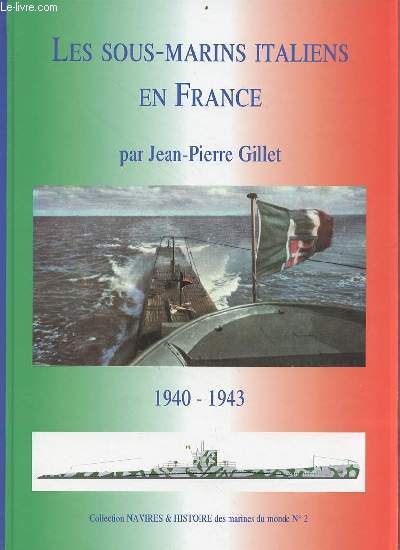 Les sous-marins italiens en France grandeur et servitude italienne atlantique et ocan indien 1940-1943 - Collection navires & histoire des marines du monde n2.