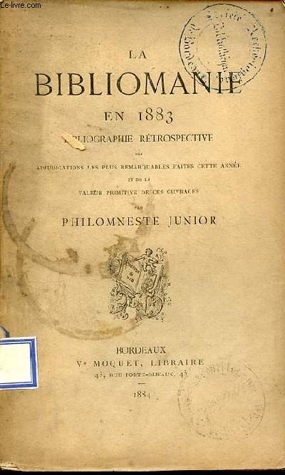 La bibliomanie en 1883 bibliographie rtrospective des adjudications les plus remarquables faites cette anne et de la valeur primitive de ces ouvrages.