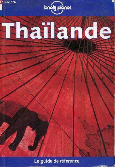 Thalande - Lonely planet le guide de rfrence.